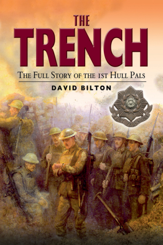 ﻿The Trench: The Full Story of the 1st Hull Pals