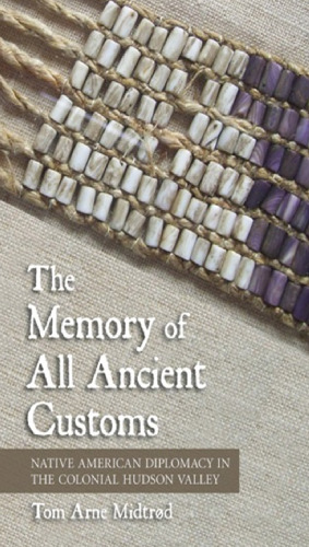 ﻿خاطره همه آداب و رسوم باستانی: دیپلماسی بومیان آمریکا در دره هادسون استعماری