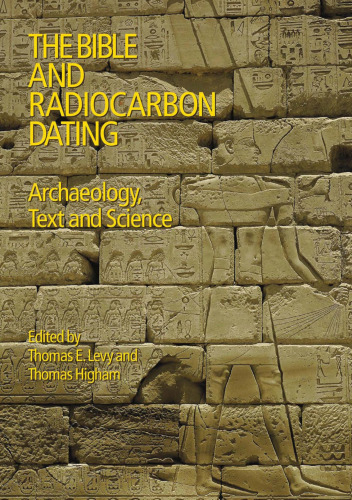 ﻿تاریخ گذاری کتاب مقدس و رادیوکربن: باستان شناسی، متن و علم