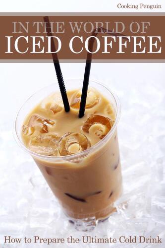 ﻿In The World of Iced Coffee - طرز تهیه نوشیدنی سرد نهایی