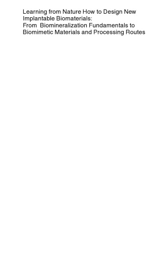 ﻿یادگیری از طبیعت نحوه طراحی بیومتریال قابل کاشت جدید: از مبانی بیومینرالیزاسیون تا مواد بیومیمتیک و مسیرهای پردازش: مجموعه مقالات مؤسسه مطالعات پیشرفته ناتو، برگزار شده در آلور، آلگاروه، پرتغال، 13 تا 24 اکتبر 2003