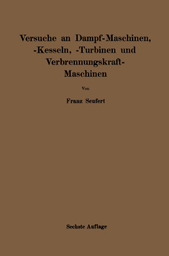 ﻿دستورالعمل انجام آزمایشات روی موتورهای بخار، دیگ بخار، توربین های بخار و موتورهای احتراق داخلی: در عین حال کتاب کمکی برای تدریس در آزمایشگاه های ماشینی دانشکده های فنی