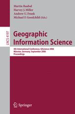 ﻿علم اطلاعات جغرافیایی: چهارمین کنفرانس بین المللی، GIScience 2006، مونستر، آلمان، 20-23 سپتامبر 2006. مجموعه مقالات