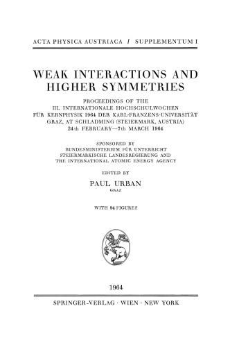 تعاملات ضعیف و تقارن بالاتر: مقالات سوم. Internationale Hochschulwochen für Kernfysik 1964 der Karl-Franzens-Universität گراس در Schladming (Steiermark، اتریش) 24 فوریه - 7 مارس 1964