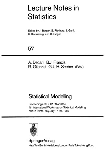 ﻿مدل سازی آماری: مجموعه مقالات GLIM 89 و چهارمین کارگاه بین المللی مدل سازی آماری که در ترنتو، ایتالیا، 17 تا 21 ژوئیه 1989 برگزار شد.