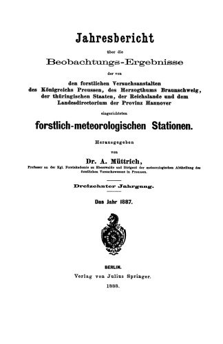 ﻿گزارش سالانه نتایج مشاهدات ایستگاه های جنگلداری- هواشناسی راه اندازی شده توسط موسسات تحقیقاتی جنگلداری: پادشاهی پروس، دوک نشین برانسویک، ایالت های تورینگن، رایشسلند و لندز دایرکتوریوم استان هانوفر
