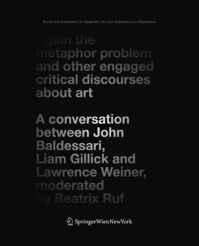 ﻿دوباره مسئله استعاره و دیگر گفتمان‌های انتقادی درگیر درباره هنر: گفتگوی بین جان بالدساری، لیام گیلیک و لارنس وینر، با مدیریت بئاتریکس روف