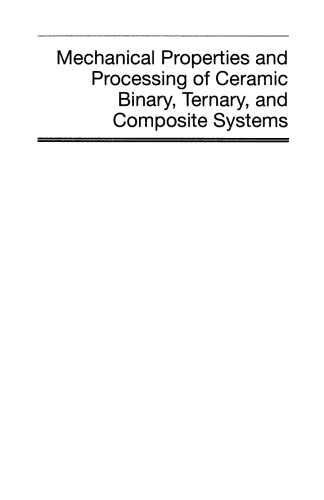 Mechanical Properties and Processing of Ceramic Binary, Ternary, and Composite Systems: Ceramic Engineering and Science Proceedings, Volume 29, Issue 2