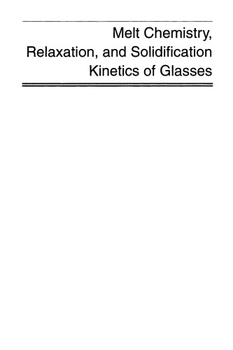 Melt Chemistry, Relaxation, and Solidification Kinetics of Glasses, Volume 170