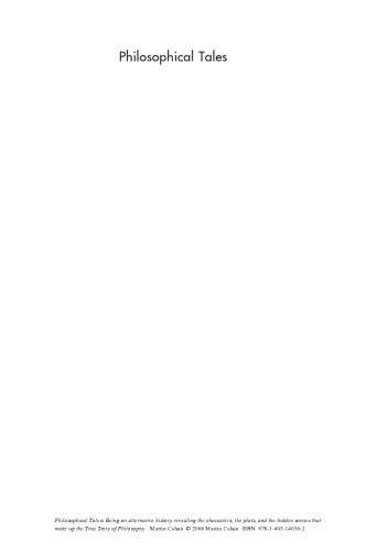 Philosophical Tales: Being an Alternative History Revealing the Characters, the Plots, and the Hidden Scenes that make up the True Story of Philosophy