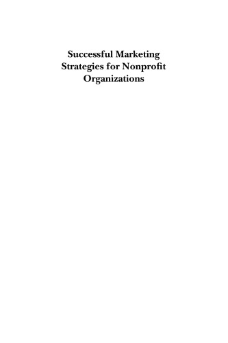 Successful Marketing Strategies for Nonprofit Organizations: Winning in the Age of the Elusive Donor, Second Edition
