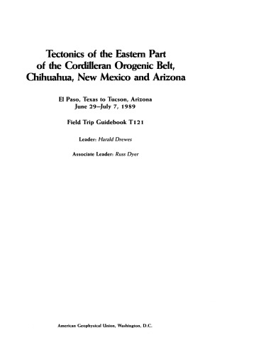 Tectonics of the Eastern Part of the Cordilleran Orogenic Belt, Chihuahua, New Mexico and Arizona: El Paso, Texas to Tucson, Arizona June 29-July 4, 1989