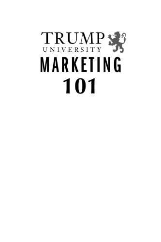 Trump University Marketing 101: How to Use the Most Powerful Ideas in Marketing to Get More Customers and Keep Them, Second Edition
