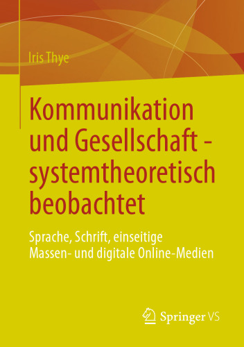 Kommunikation und Gesellschaft - systemtheoretisch beobachtet: Sprache, Schrift, einseitige Massen- und digitale Online-Medien