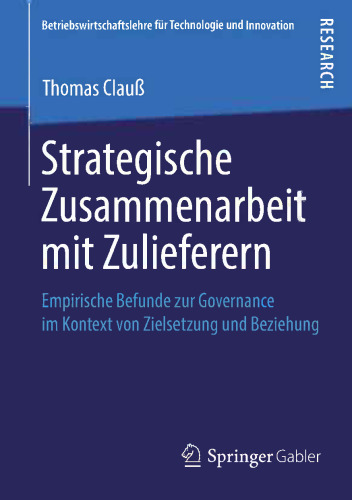 Strategische Zusammenarbeit mit Zulieferern: Empirische Befunde zur Governance im Kontext von Zielsetzung und Beziehung