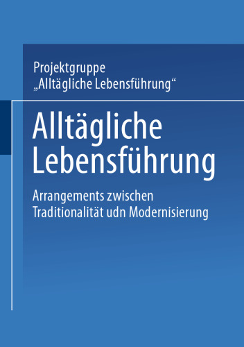 Alltägliche Lebensführung: Arrangements zwischen Traditionalität und Modernisierung