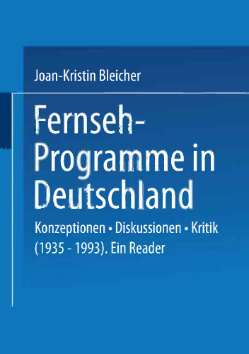 Fernseh-Programme in Deutschland: Konzeptionen · Diskussionen · Kritik (1935–1993). Ein Reader