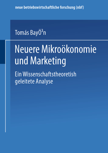 Neuere Mikroökonomie und Marketing: Eine wissenschaftstheoretisch geleitete Analyse