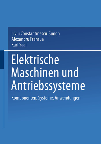 Elektrische Maschinen und Antriebssysteme: Komponenten, Systeme, Anwendungen