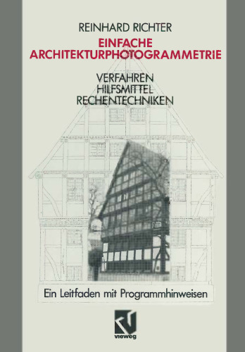 Einfache Architekturphotogrammetrie: Verfahren Hilfsmittel Rechentechniken. Ein Leitfaden mit Programmhinweisen