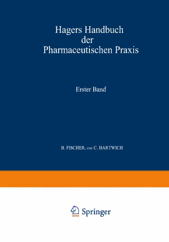 Hagers Handbuch der Pharmaceutischen Praxis: Für Apotheker, Ärzte, Drogisten und Medicinalbeamte. Erster Band