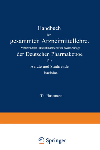 Handbuch der gesammten Arzneimittellehre: Mit besonderer Rücksichtnahme auf die zweite Auflage der Deutschen Pharmakopoe für Aerzte und Studirende Erster Band