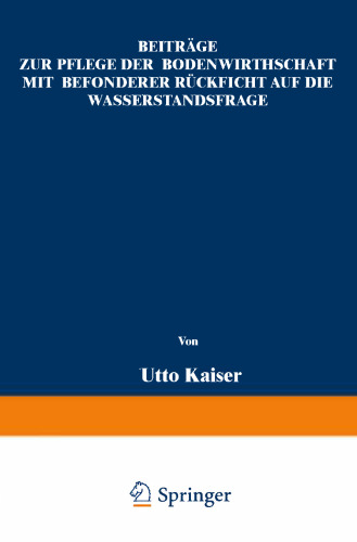 Beiträge zur Pflege der Bodenwirthschaft: mit besonderer Rücksicht auf die Wasserstandsfrage
