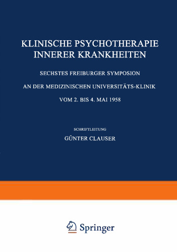 Klinische Psychotherapie Innerer Krankheiten: Sechstes Freiburger Symposion an der Medizinischen Universitäts-Klinik vom 2. bis 4. Mai 1958