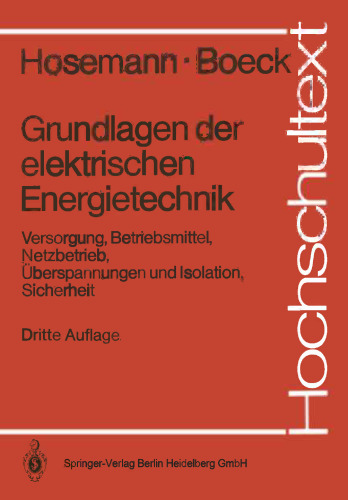 Grundlagen der elektrischen Energietechnik: Versorgung, Betriebsmittel, Netzbetrieb, Überspannungen und Isolation, Sicherheit