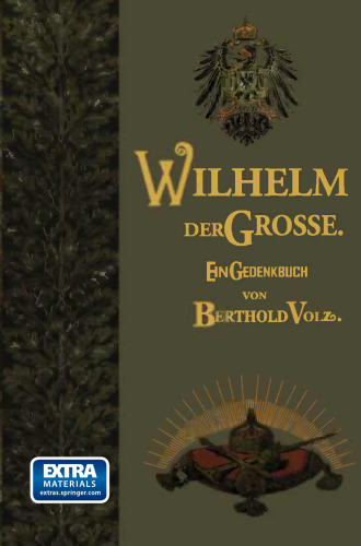 Wilhelm der Große: Deutscher Kaiser und König von Preußen. Sein Leben und Wirken, zum Gedächtnis seines hundertjährigen Geburtstages