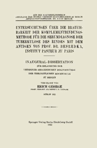 Untersuchungen über die Brauchbarkeit der Komplementbindungsmethode für die Serumdiagnose der Tuberkulose des Rindes mit dem Antigen von Prof. Dr. Besredka, Institut Pasteur zu Paris: Inaugural-Dissertation zur Erlangung der Veterinär-Medizinischen Doktorwürde der Tierärztlichen Hochschule zu Berlin