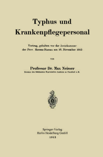 Typhus und Krankenpflegepersonal: Vortrag, gehalten vor der Ärztekammer der Prov. Hessen-Nassau am 10. November 1913