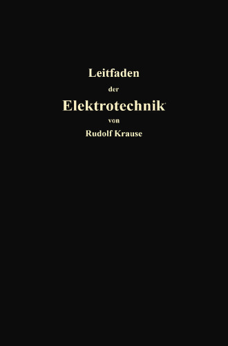 Kurzer Leitfaden der Elektrotechnik für Unterricht und Praxis in allgemein verständlicher Darstellung