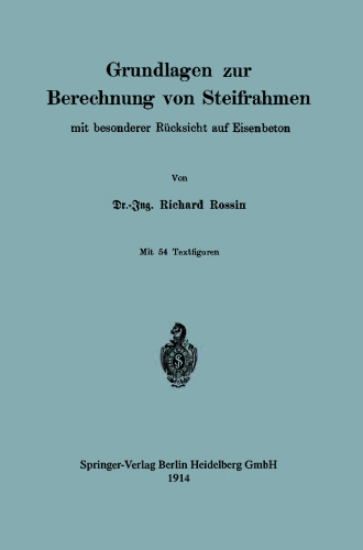 Grundlagen zur Berechnung von Steifrahmen: Mit besonderer Rücksicht auf Eisenbeton