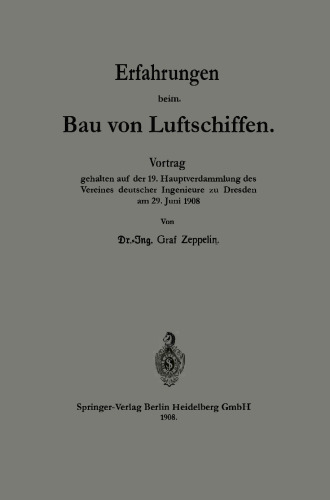 Erfahrungen beim Bau von Luftschiffen: Vortrag gehalten auf der 49. Hauptversammlung des Vereines deutscher Ingenieure zu Dresden am 29. Juni 1908