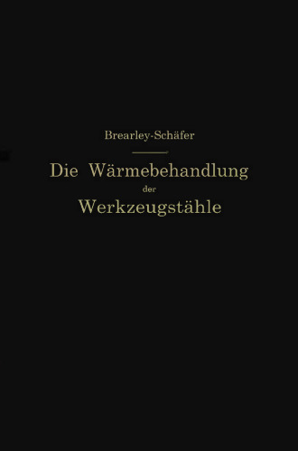 Die Wärmebehandlung der Werkzeugstähle: Autorisierte deutsche Bearbeitung der Schrift: „The heat treatment of tool steel“