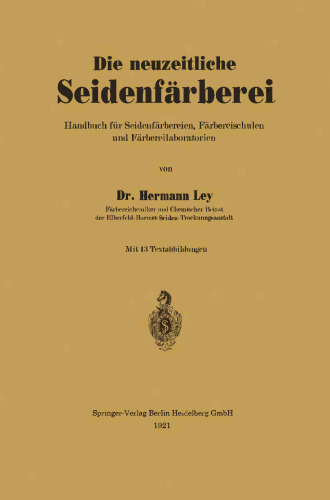 Die neuzeitliche Seidenfärberei: Handbuch für die Seidenfärbereien, Färbereischulen und Färbereilaboratorien