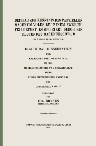 Beitrag zur Kenntnis des Partiellen Magenvolvolus bei einem Zwerchfelldefekt, Kompliziert durch ein Blutendes Magengeschwür: Inaugural-Dissertation zur Erlangung der Doktorwürde in der Medizin, Chirurgie und Geburtshilfe Einer Hohen Medizinischen Fakultät der Universität Leipzig