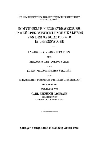 Individuelle Futterverwertung und Körperentwicklung bei Kälbern von der Geburt bis zur 15. Lebenswoche: Inaugural-Dissertation zur Erlangung der Doktorwürde der Hohen Philosophischen Fakultät der Schlesischen Friedrich-Wilhelms-Universität Zu Breslau