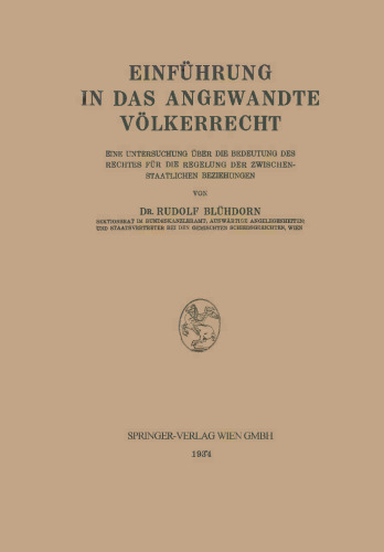 Einführung in das Angewandte Völkerrecht: Eine Untersuchung über die Bedeutung des Rechtes für die Regelung der Zwischenstaatlichen Beziehungen