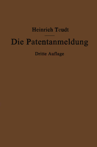Die Patentanmeldung und die Bedeutung ihres Wortlauts für den Patentschutz: Ein Handbuch für Nachsucher und Inhaber deutscher Reichspatente