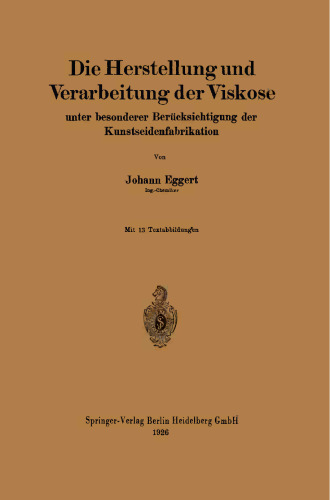 Die Herstellung und Verarbeitung der Viskose: unter besonderer Berücksichtigung der Kunstseidenfabrikation