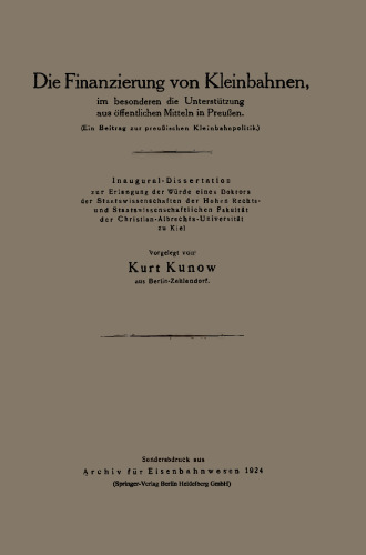 Die Finanzierung von Kleinbahnen: im besonderen die Unterstützung aus öffentlichen Mitteln in Preußen