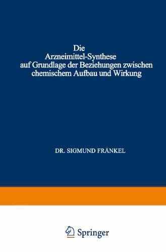 Die Arzneimittel-Synthese auf Grundlage der Beziehungen Zwischen Chemischem Aufbau und Wirkung: Für Ärzte Chemiker und Pharmazeuten