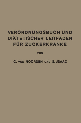 Verordnungsbuch und Diätetischer Leitfaden für Zuckerkranke: Zum Gebrauche für Ärzte und Patienten