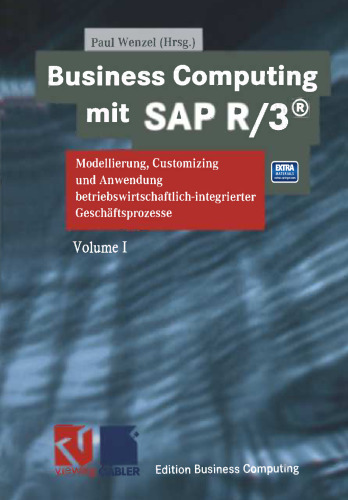 Business Computing mit SAP R/3®: Modellierung, Customizing und Anwendung betriebswirtschaftlich-integrierter Geschäftsprozesse