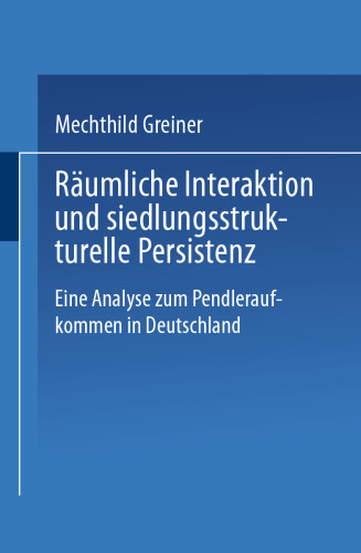 Räumliche Interaktion und siedlungsstrukturelle Persistenz: Eine Analyse zum Pendleraufkommen in Deutschland
