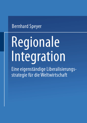 Regionale Integration: Eine eigenständige Liberalisierungsstrategie für die Weltwirtschaft
