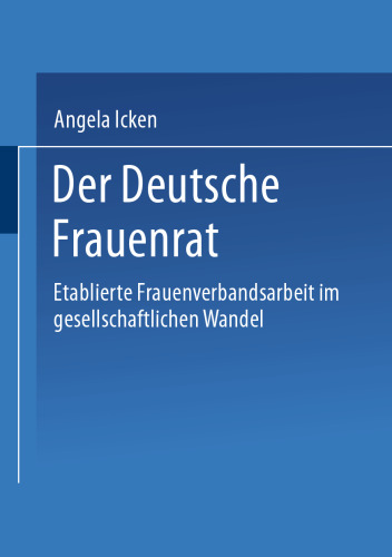 Der Deutsche Frauenrat: Etablierte Frauenverbandsarbeit im gesellschaftlichen Wandel