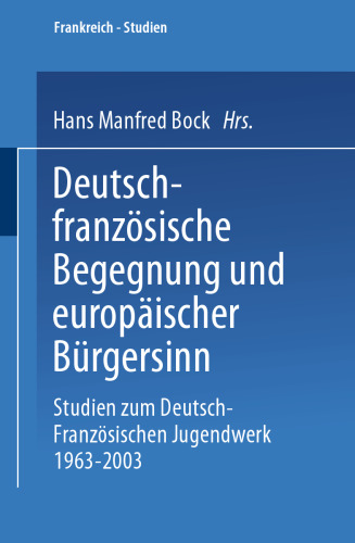 Deutsch-französische Begegnung und europäischer Bürgersinn: Studien zum Deutsch-Französischen Jugendwerk 1963–2003